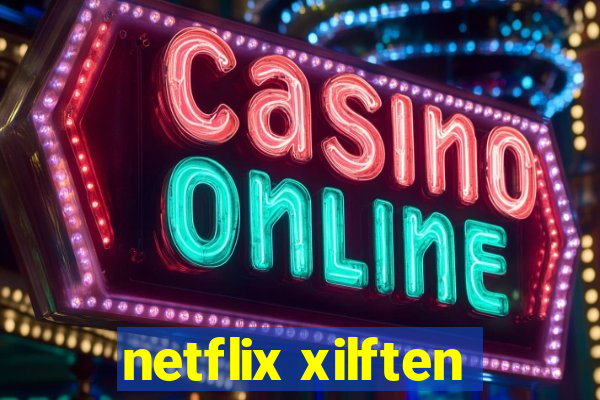 netflix xilften